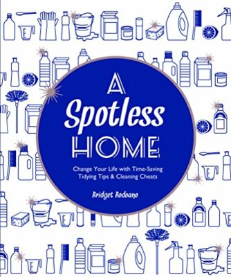 A Spotless Home: Change Your Life with Time-Saving Tidying Tips 