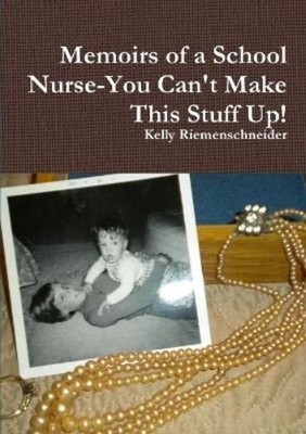 Kelly Riemensch Memoirs of a School Nurse-You Can't Make This Stu (Taschenbuch)