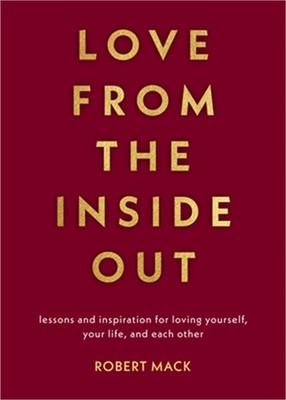 Love from the Inside Out: Lessons and Inspiration for Loving Yourself, Your Life
