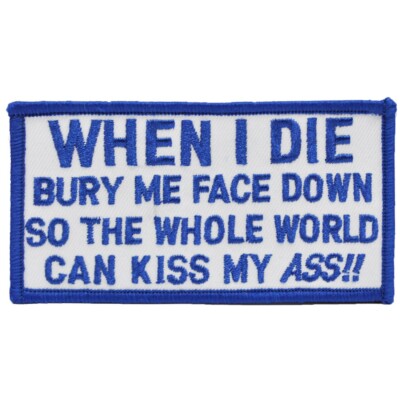 WHEN I DIE BURY ME FACE DOWN Embroidered Shoulder Patch (4'') (0809)