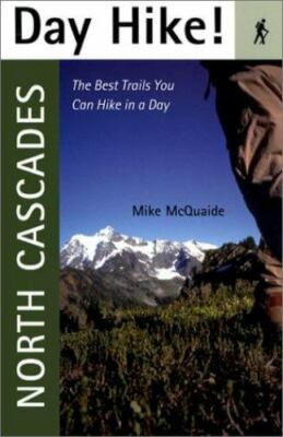 Day Hike! North Cascades: The Best Trails You Can Hike in a Day