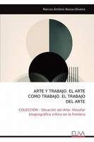 Arte Y Trabajo. El Arte Como Trabajo. El Trabajo Del Arte | Bessa-Oliveira