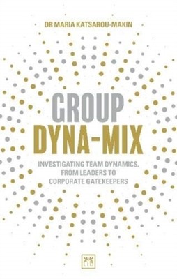 Group Dyna-Mix: Investigating team dynamics,  by Maria Katsarou-Makin PAPERBACK