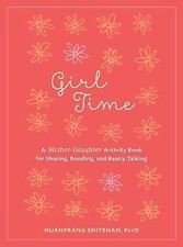 Girl Time: A Mother-Daughter Activity Book for Sharing, Bonding, and Really Tal