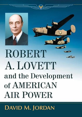 Robert A. Lovett and the Development of American Air Power David M. Jordan Buch