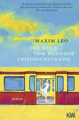 Der Held vom Bahnhof Friedrichstraße ~ Maxim Leo ~  9783462005356