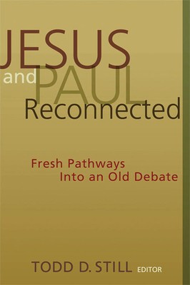 Jesus and Paul Reconnected Fresh Pathways into an Old Debate Todd D. Still Buch