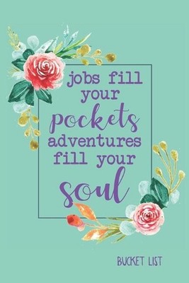 Bucket List: Jobs Fill Your Pockets, Adventures Fill Your Soul Couples Travel Bu