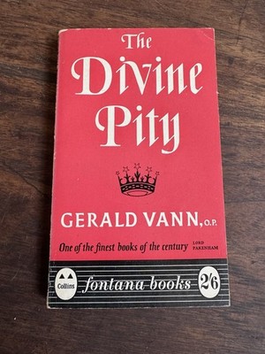 The Divine Pity (Soft cover) Gerald Vann, O.P. Published by Fontan, London, 1959