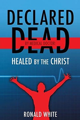 White - Declared Dead by Medical Doctor   Healed by The Christ - paper - E555z