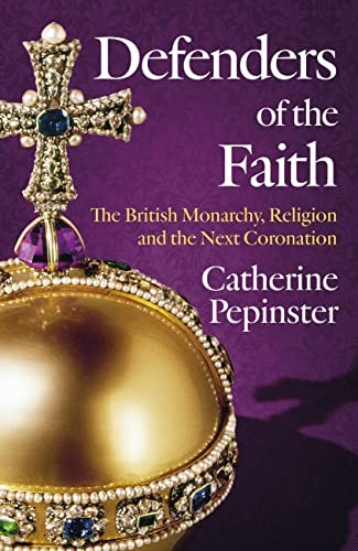 Defenders of the Faith: King Charles III's coronation... - Pepinster, Catherine