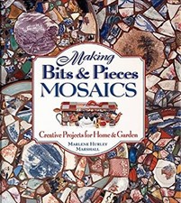 Making Bits and Pieces Mosaics : Creative Projects for Home and G