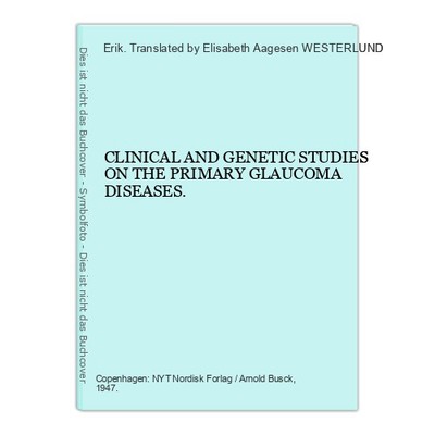CLINICAL AND GENETIC STUDIES ON THE PRIMARY GLAUCOMA DISEASES. WESTERLUND, Erik.