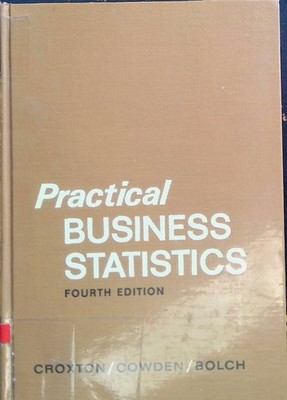 Practical Business Statistics Croxton, F.E., Dudley J. Cowden and Ben W. Bolch: