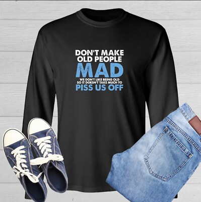 Don't Make Old People Mad We Don't Like Being Old So It Doesn't Take Much To ...