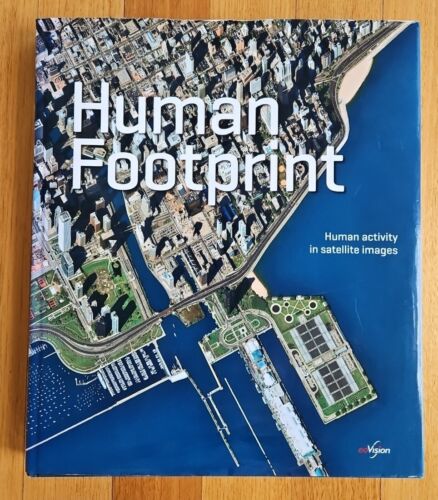HUMAN FOOTPRINT - Human Activity in Satellite Images - Hard Cover Book 2011 - Picture 1 of 7