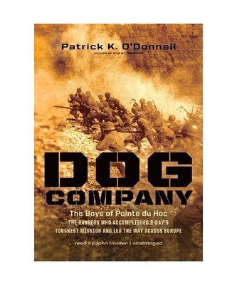 Dog Company: The Boys of Pointe du Hoc: The Rangers Who Accomplished D-Day's Tou
