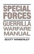 Special Forces Guerrilla Warfare Manual by Scott Wimberley