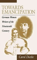 Towards Emancipation | German Women Writers Of The Nineteenth Century | Diethe
