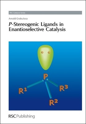 Arnald Grabulosa P-Stereogenic Ligands in Enantioselective Catalysis (Hardback)