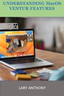 UNDERSTANDING MacOS VENTURA FEATURES MacOS -  NEW LARY. ANTHONY 2023-01-04