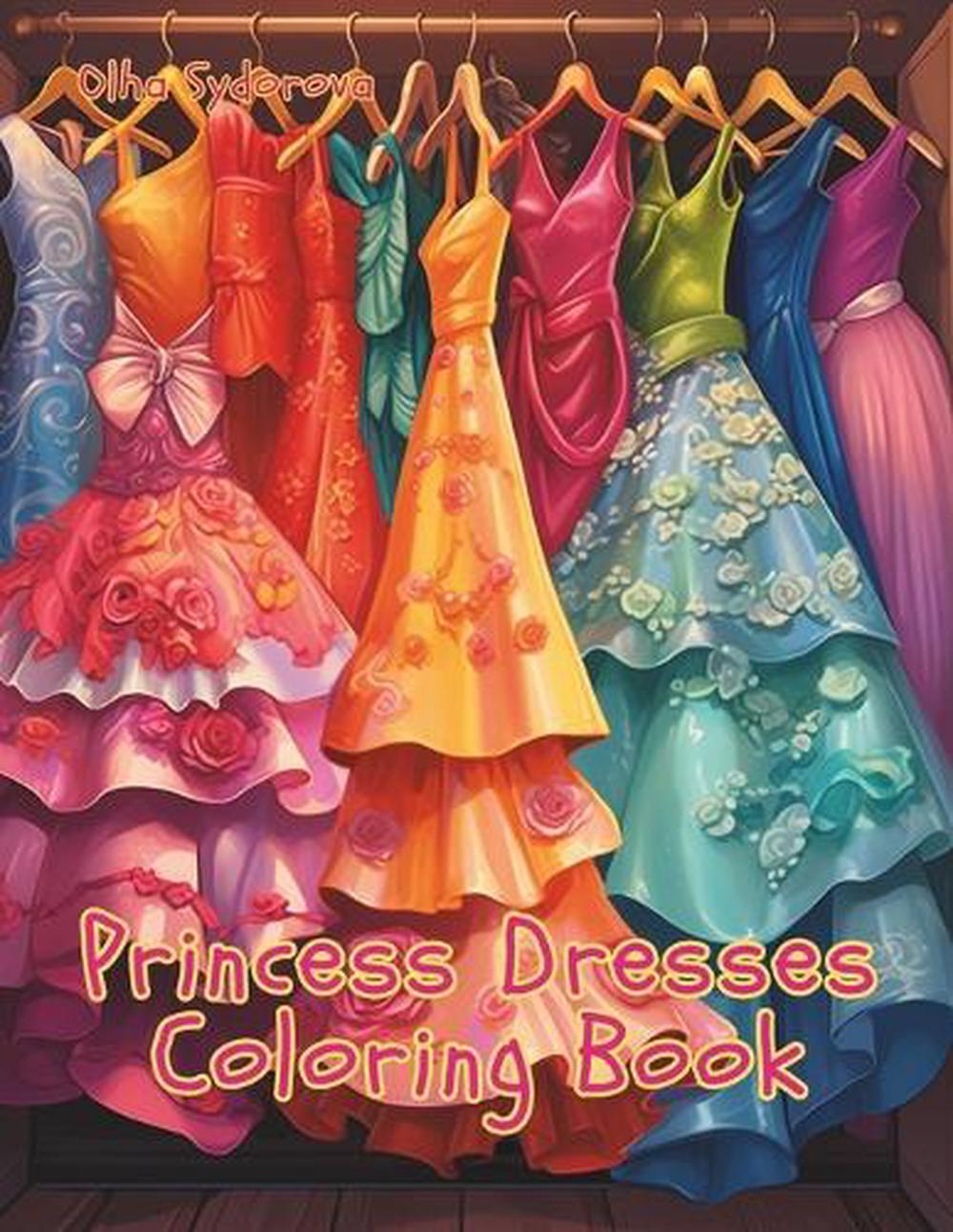 Princess Dresses Coloring Book by Olha Sydorova Paperback Book eBay