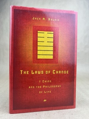 Laws of Change: I Ching And The Philosophy of Life; Jack M Balkin, 2002 First