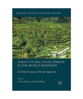 Agricultural Development in the World Periphery: A Global Economic History Appro