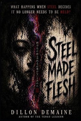 Steel Made Flesh: A cursed katana. A global tournament. A blood-soaked awakening