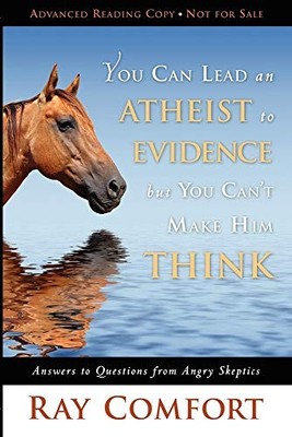 You Can Lead an Atheist to Evidence, Bu..., Ray Comfort