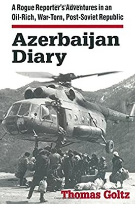 Azerbaijan Diary: a Rogue Reporter's Adventures in an Oil-Rich, W