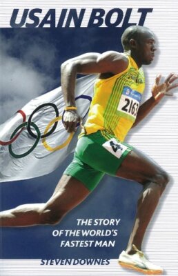 Usain Bolt: The Story of the World's Fastest Man By Steven Downe