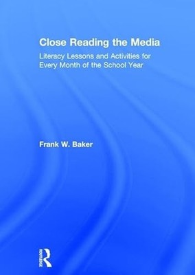 Close Reading the Media: Literacy Lessons and Activities for Every Month of the
