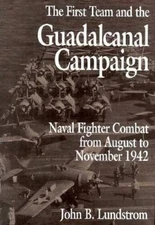 The First Team and the Guadalcanal Campaign: Naval Fighter Combat from Au - GOOD