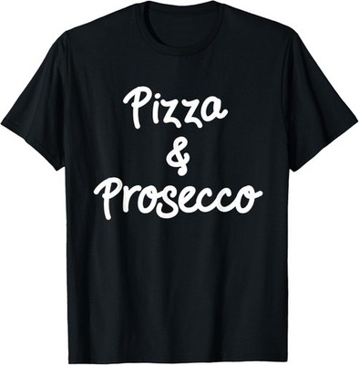 Pizza & Prosecco Lovers - Great Italian / Italy Foodie Gift T-Shirt