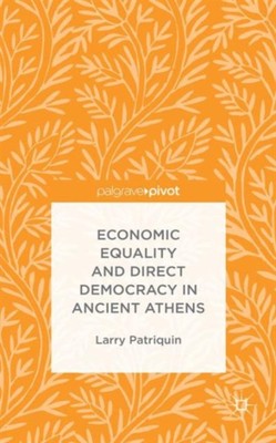 Patriquin - Economic Equality and Direct Democracy in Ancient Athens - - X555z