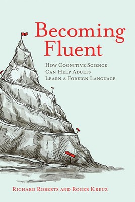 Becoming Fluent | How Cognitive Science Can Help Adults Learn a Foreign Language