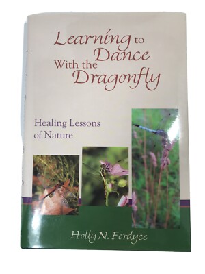 Learning to Dance with the Dragonfly: Healing Lessons of Nature - Holly Fordyce