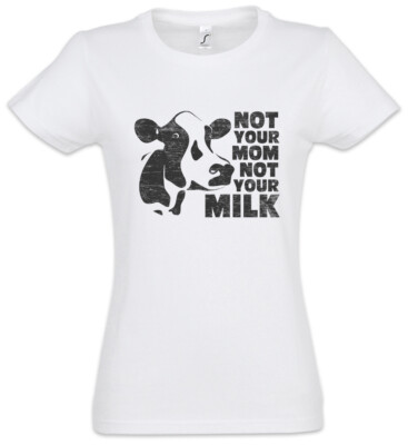 Not Your Mom Not Your Milk Damen T-Shirt Vegan Vegetarian Animal Welfare