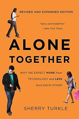 Alone Together: Why We Expect More from Technology and Less from Each Other by