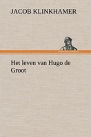 Jacob Klinkhamer | Het Leven Van Hugo De Groot | Buch | NiederläNdisch (2013)