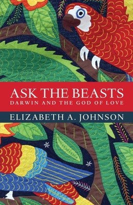 ASK THE BEASTS DARWIN & THE GOD OF LOVE by Elizabeth A. Johnson Paperback