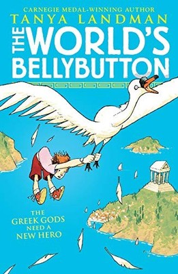 The World's Bellybutton,Tanya Landman,Ross Collins