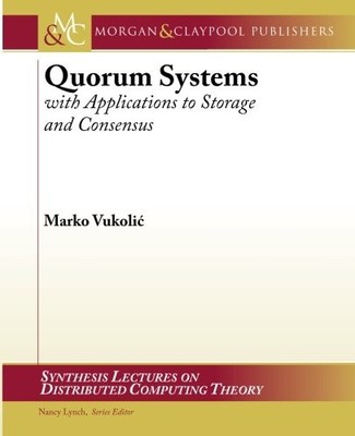 QUORUM SYSTEMS: WITH APPLICATIONS TO STORAGE AND CONSENSUS By Marko Vukolic
