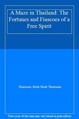 A Maze in Thailand: The Fortunes and Fiascoes of a Free Spirit,T