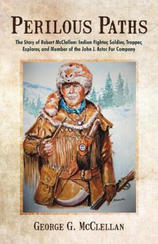 Thumbnail - Perilous Paths: The Story Of Robert Mcclellan: Indian Fighter,