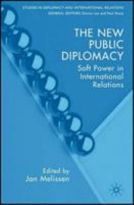 The New Public Diplomacy: Soft Power in International Relations (Studies in Dip