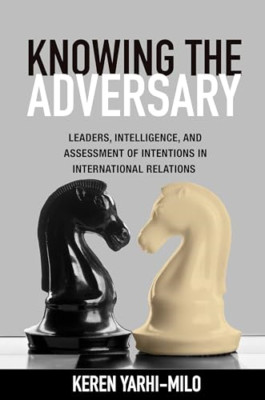 Knowing the Adversary: Leaders, Intelligence, and Asses - HardBack NEW Keren Yar