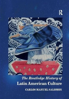 The Routledge History of Latin American Culture by Carlos Manuel Salomon NEW