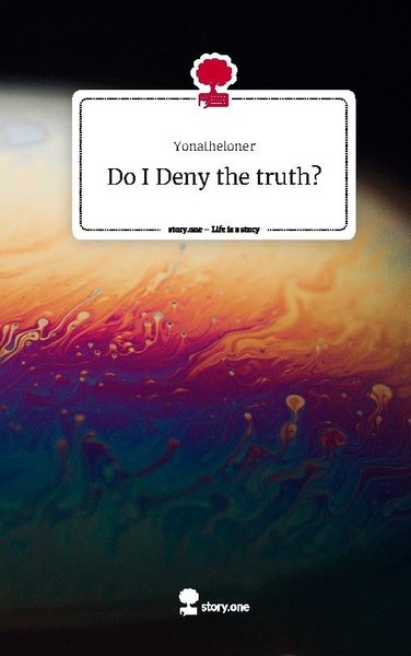 Do I Deny The Truth?. Life Is A Story - Story.One Yonatheloner-image